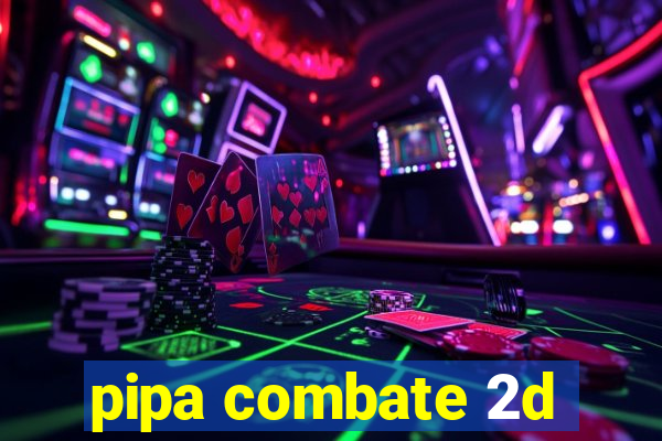 pipa combate 2d